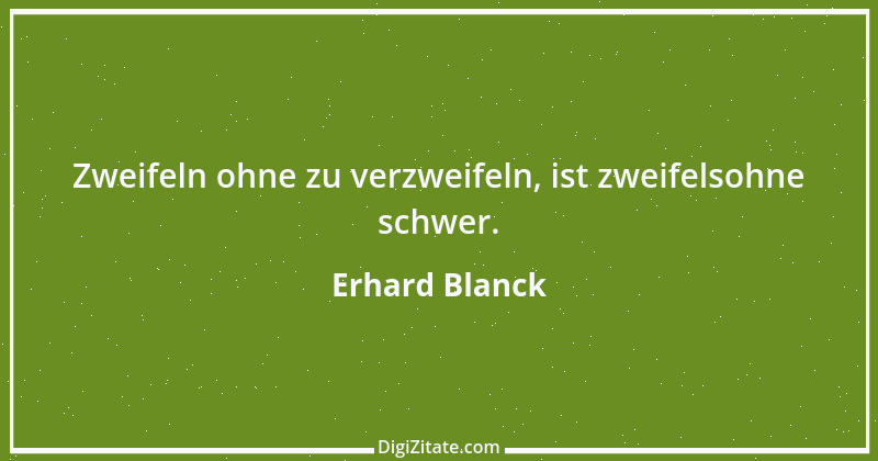 Zitat von Erhard Blanck 548