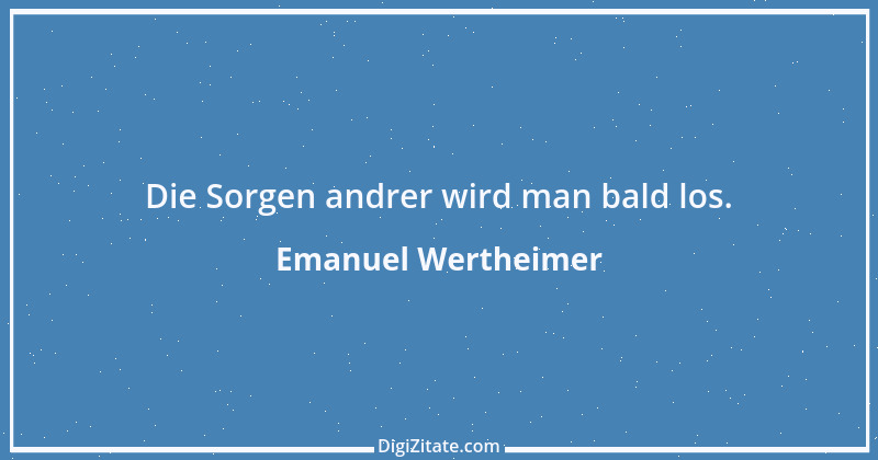 Zitat von Emanuel Wertheimer 69