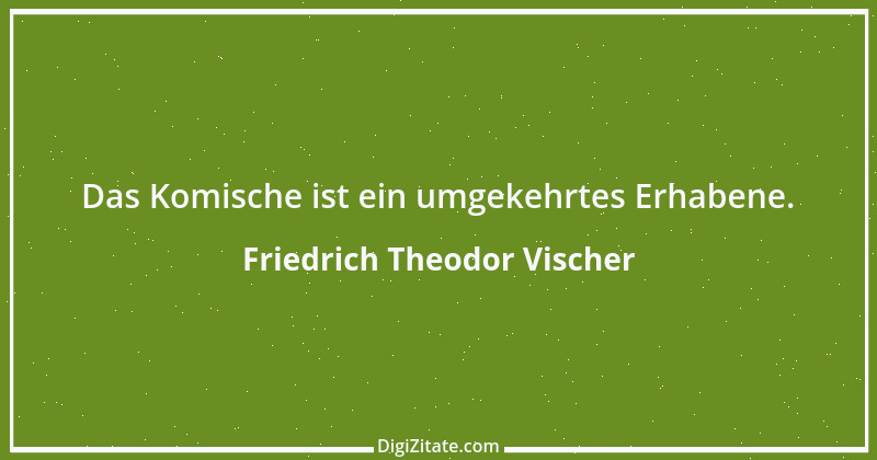 Zitat von Friedrich Theodor Vischer 126