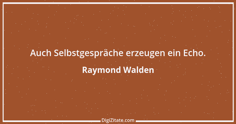 Zitat von Raymond Walden 468