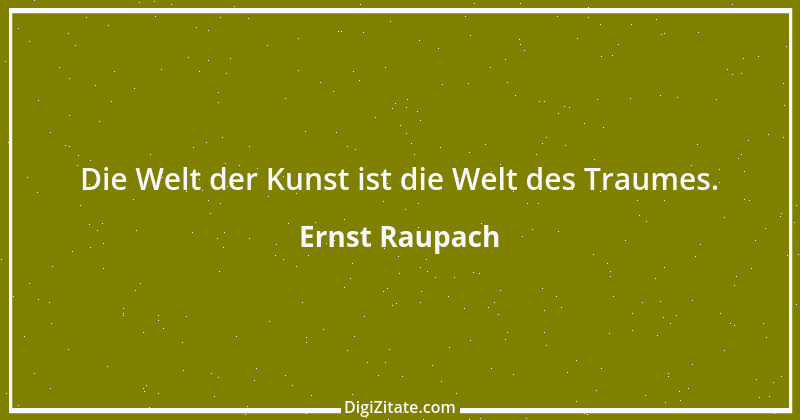 Zitat von Ernst Raupach 50