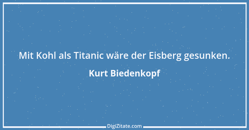 Zitat von Kurt Biedenkopf 7