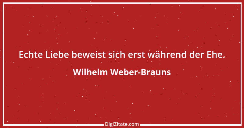 Zitat von Wilhelm Weber-Brauns 66