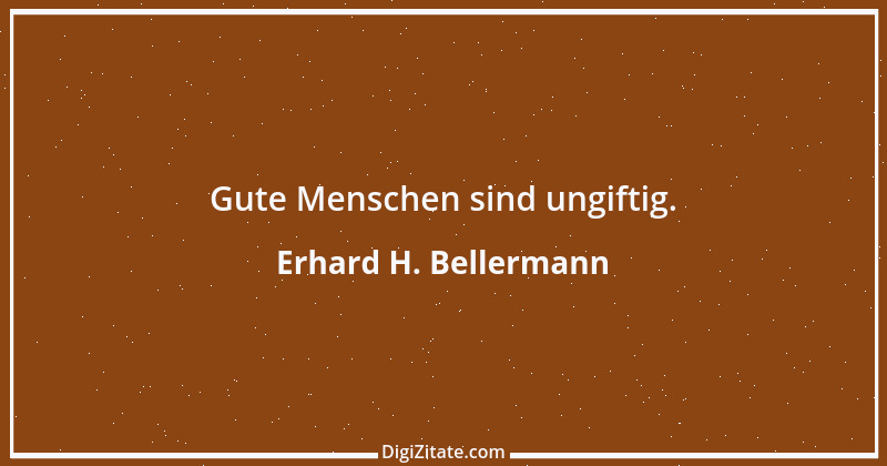 Zitat von Erhard H. Bellermann 510