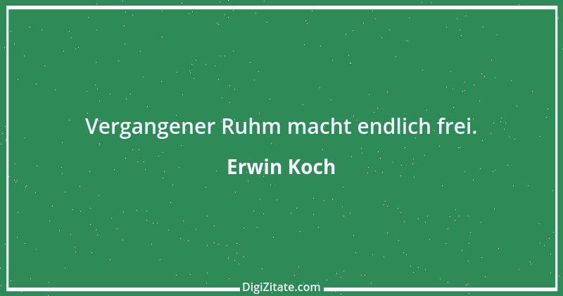 Zitat von Erwin Koch 127