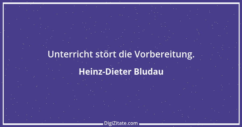 Zitat von Heinz-Dieter Bludau 3