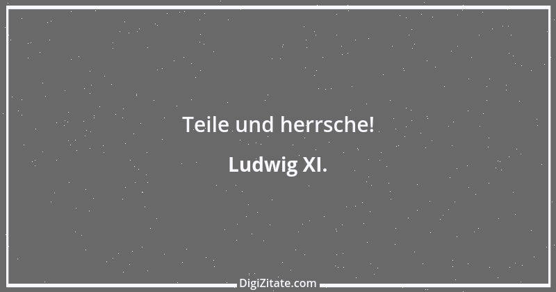 Zitat von Ludwig XI. 1