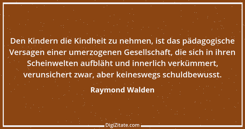 Zitat von Raymond Walden 469