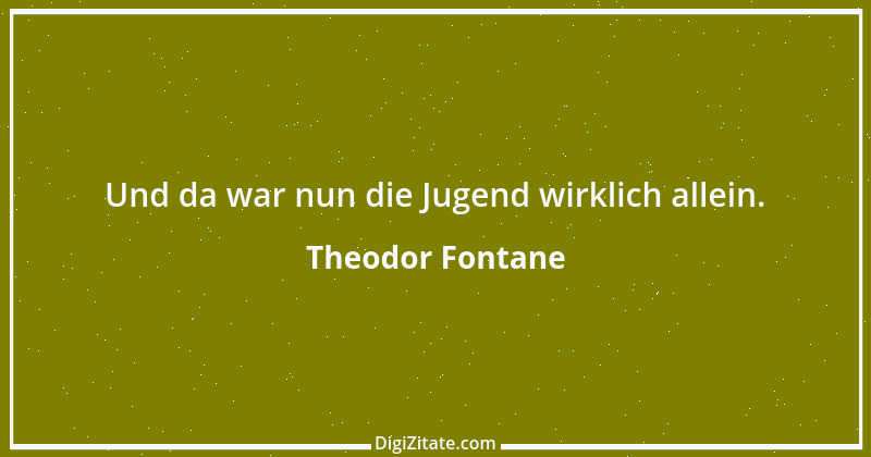 Zitat von Theodor Fontane 258