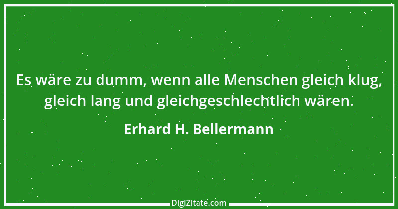 Zitat von Erhard H. Bellermann 511