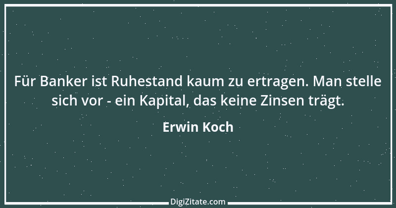 Zitat von Erwin Koch 128