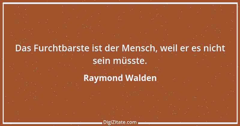 Zitat von Raymond Walden 470