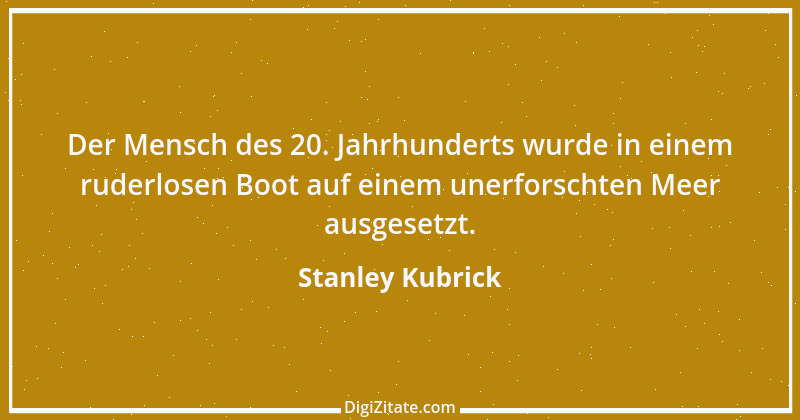 Zitat von Stanley Kubrick 1