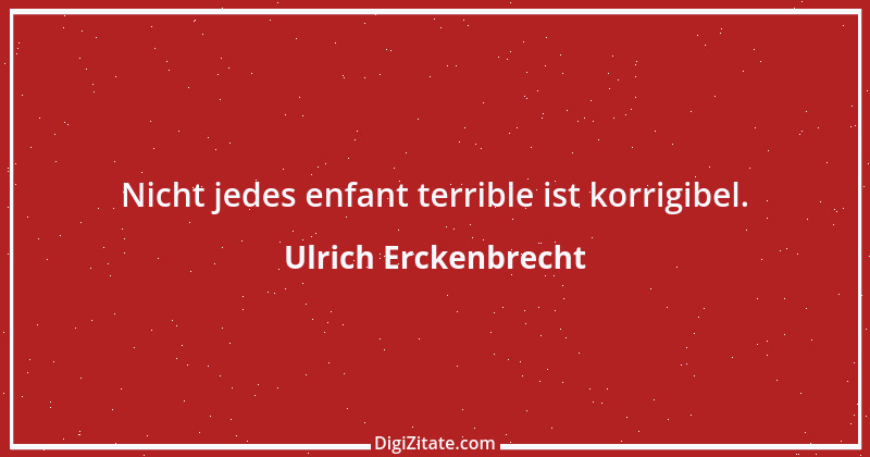 Zitat von Ulrich Erckenbrecht 500