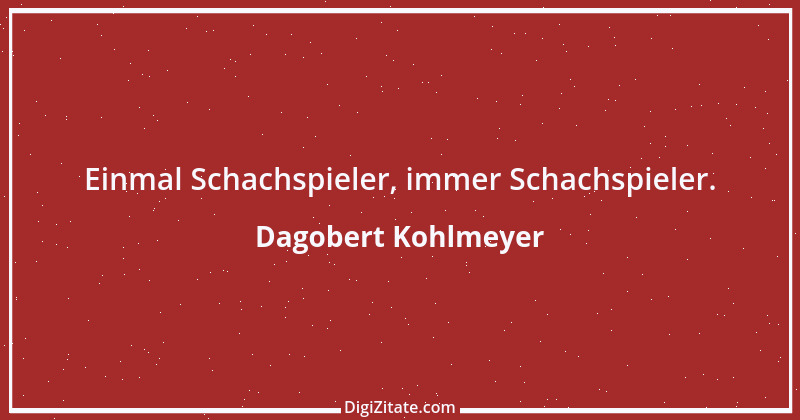 Zitat von Dagobert Kohlmeyer 1