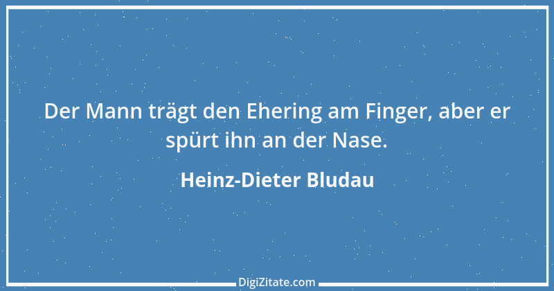 Zitat von Heinz-Dieter Bludau 5