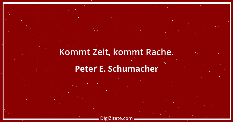 Zitat von Peter E. Schumacher 803