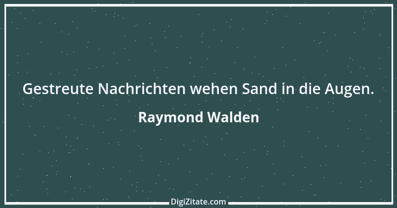 Zitat von Raymond Walden 471