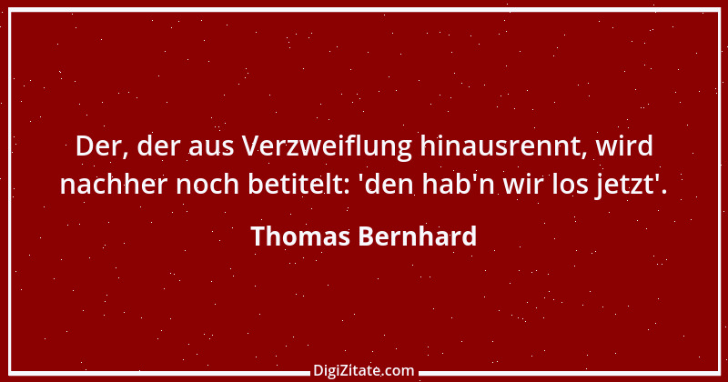 Zitat von Thomas Bernhard 15