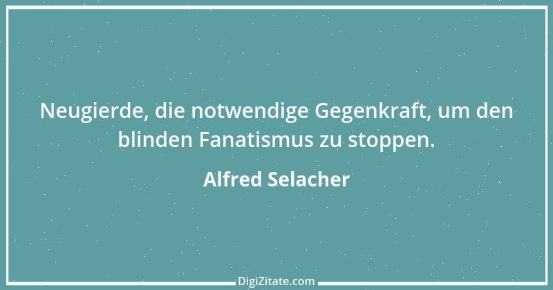 Zitat von Alfred Selacher 323