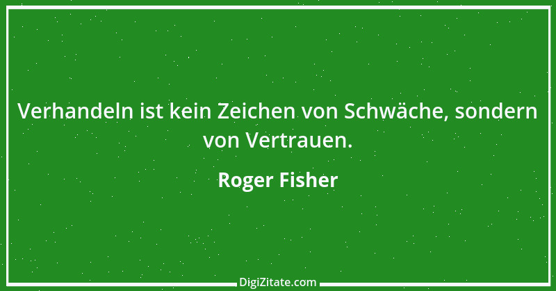 Zitat von Roger Fisher 1