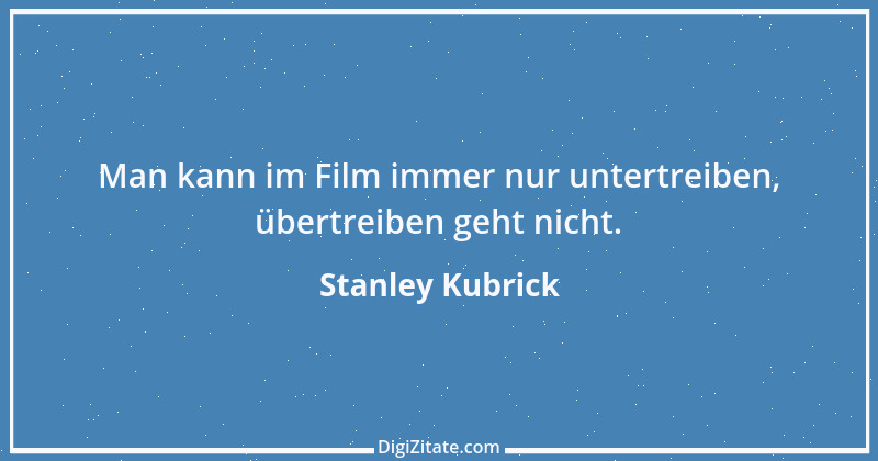 Zitat von Stanley Kubrick 3