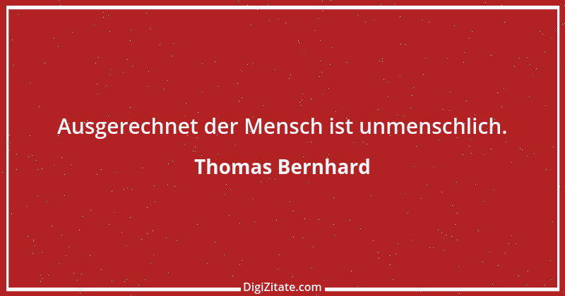 Zitat von Thomas Bernhard 16