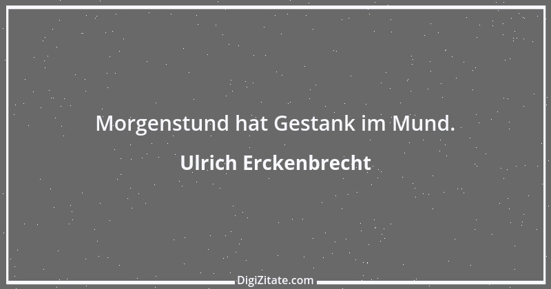 Zitat von Ulrich Erckenbrecht 502