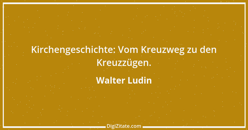 Zitat von Walter Ludin 502