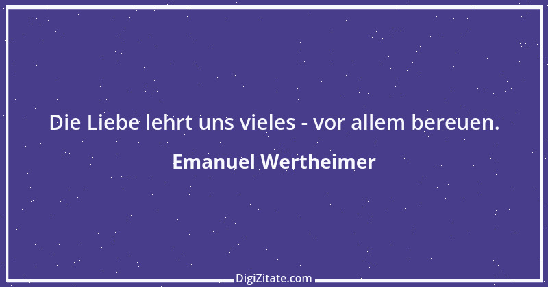 Zitat von Emanuel Wertheimer 76