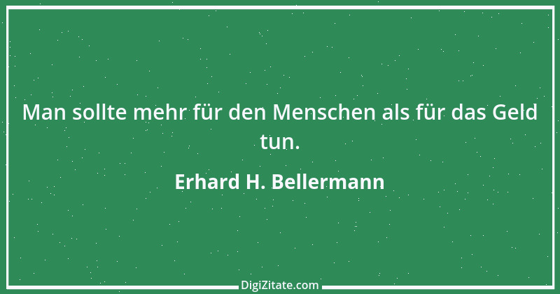 Zitat von Erhard H. Bellermann 515