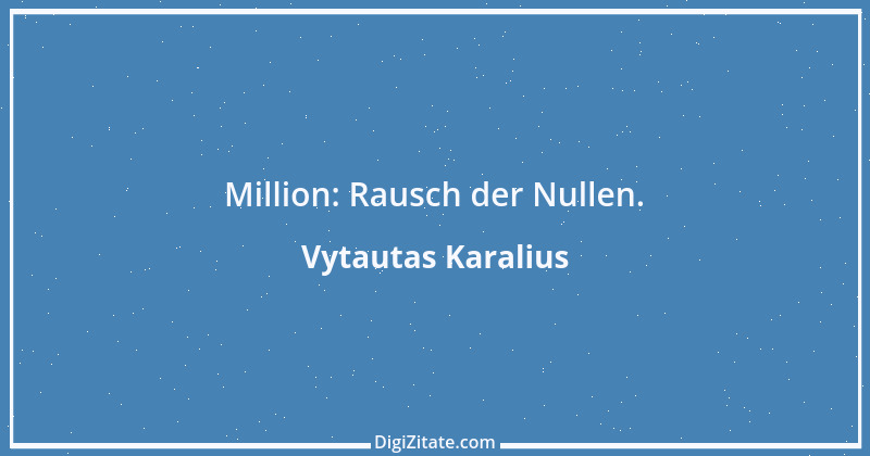 Zitat von Vytautas Karalius 52