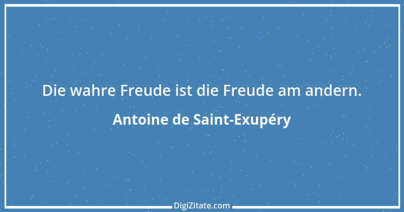 Zitat von Antoine de Saint-Exupéry 6