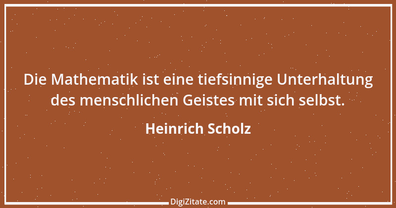 Zitat von Heinrich Scholz 1