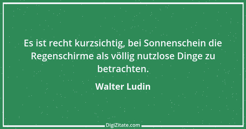 Zitat von Walter Ludin 504