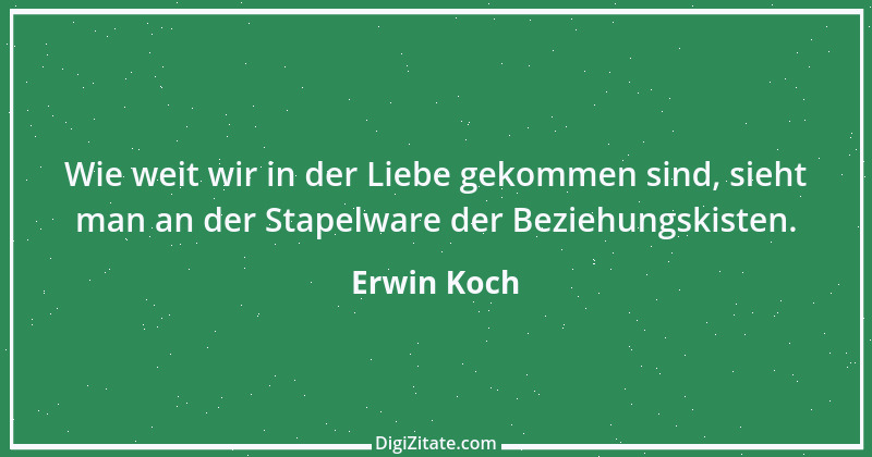 Zitat von Erwin Koch 134