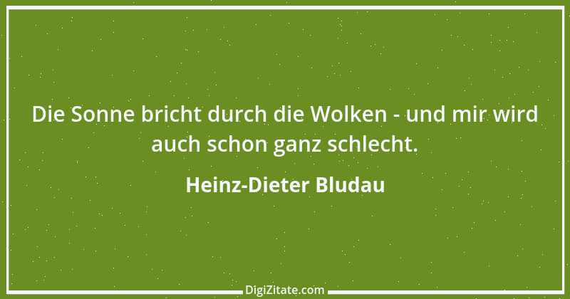 Zitat von Heinz-Dieter Bludau 10