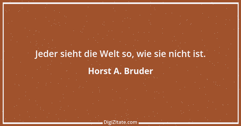 Zitat von Horst A. Bruder 134