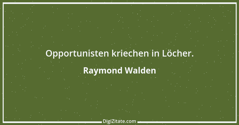 Zitat von Raymond Walden 476