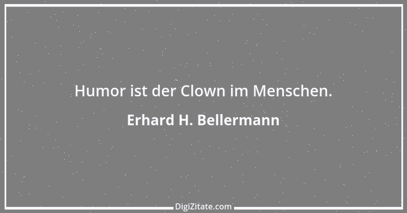 Zitat von Erhard H. Bellermann 518