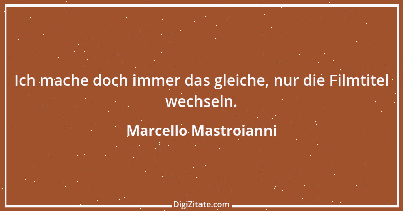 Zitat von Marcello Mastroianni 29