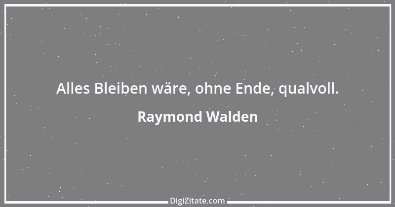 Zitat von Raymond Walden 477