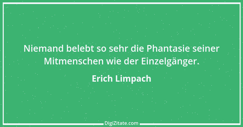 Zitat von Erich Limpach 164