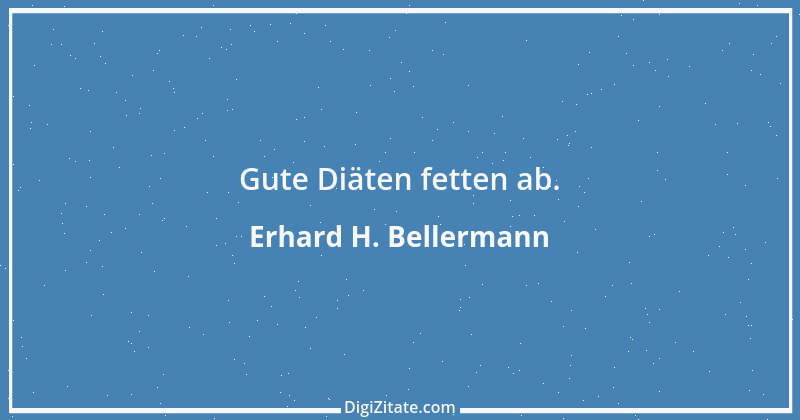 Zitat von Erhard H. Bellermann 268