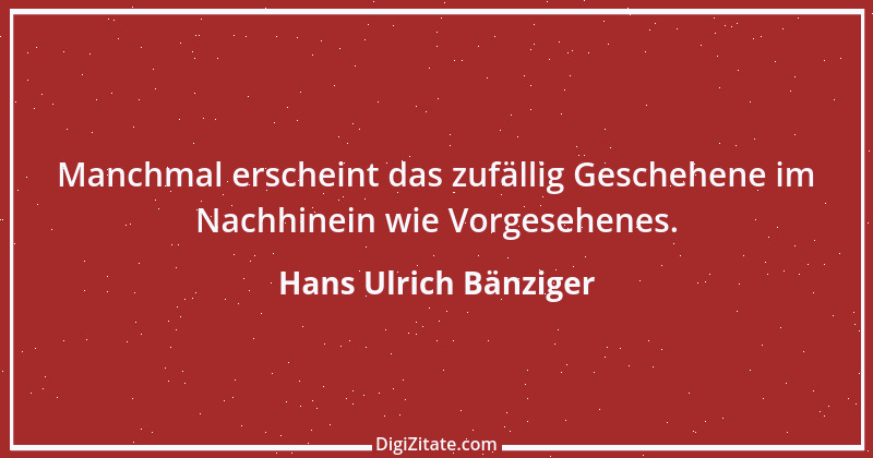 Zitat von Hans Ulrich Bänziger 64