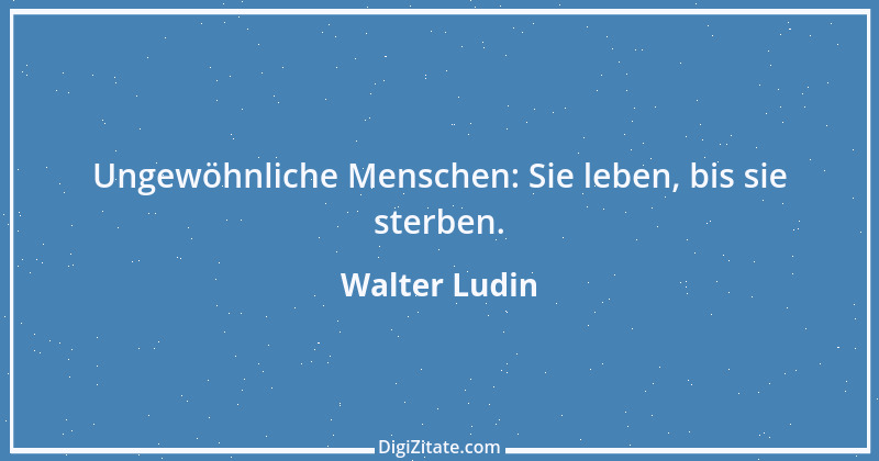 Zitat von Walter Ludin 1256