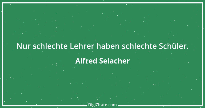 Zitat von Alfred Selacher 330