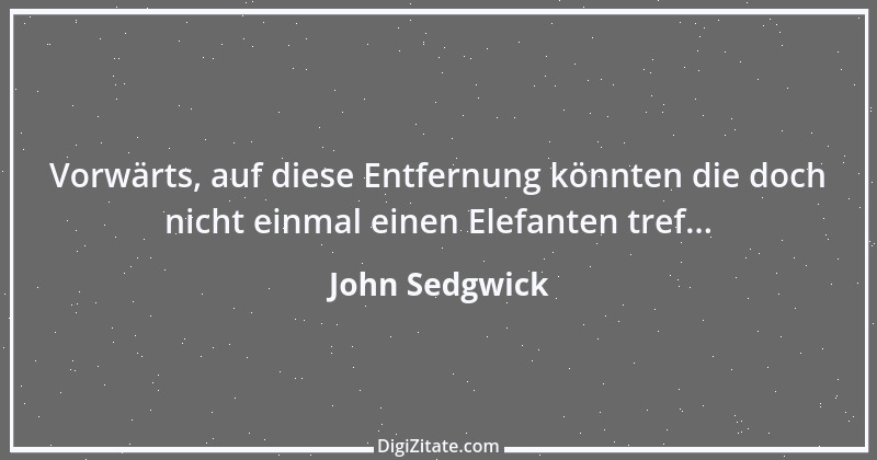 Zitat von John Sedgwick 1