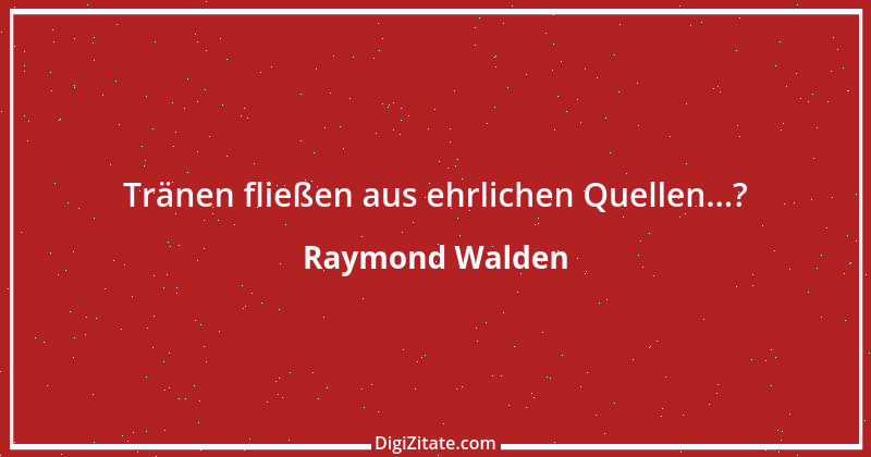 Zitat von Raymond Walden 479