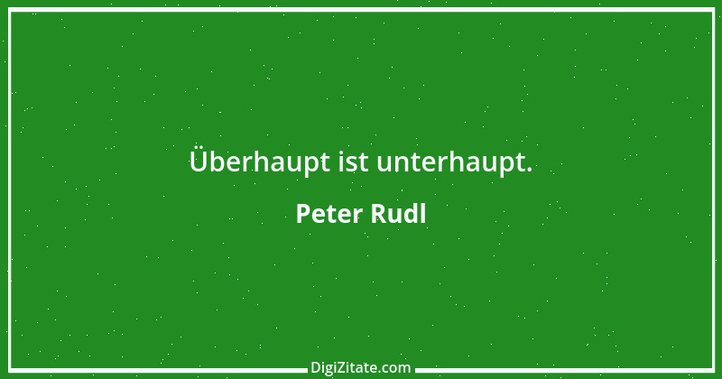 Zitat von Peter Rudl 281